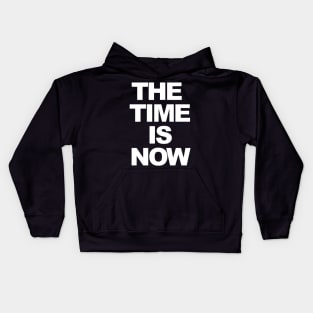 THE TIME IS NOW Kids Hoodie